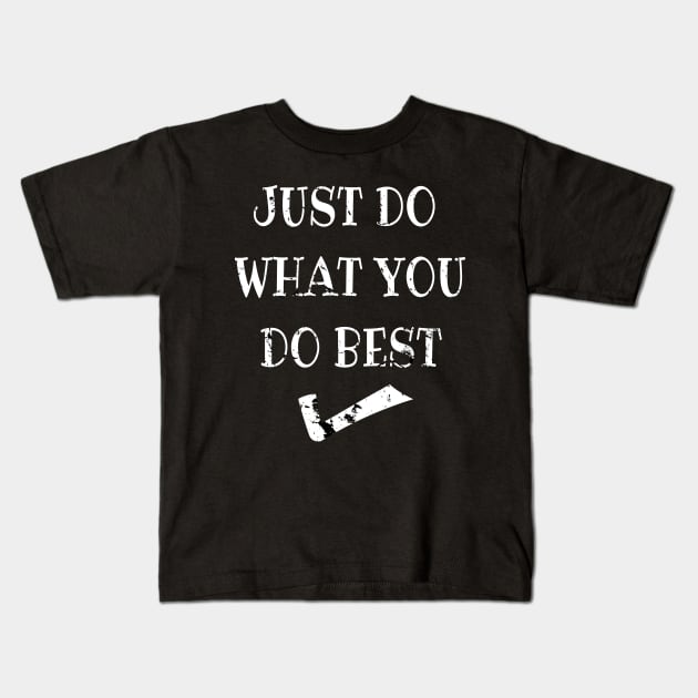 Just do what you do best Kids T-Shirt by summerDesigns